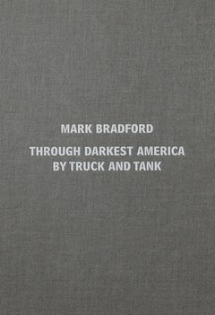 Mark Bradford: Through Darkest America by Truck and Tank