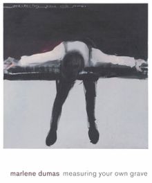 Marlene Dumas: Measuring Your Own Grave
