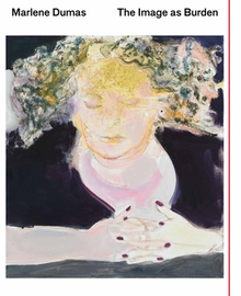 Marlene Dumas: The Image as Burden
