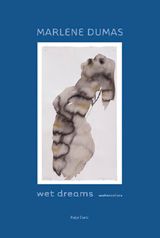Marlene Dumas: Wet Dreams