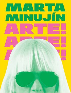 Marta Minujn: Arte! Arte! Arte!