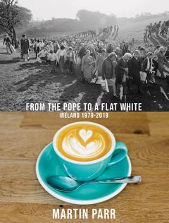 Martin Parr: From the Pope to a Flat White, Ireland 19792019