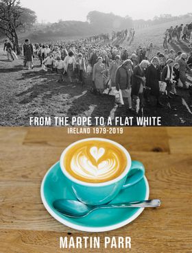 Martin Parr: From the Pope to a Flat White, Ireland 19792019