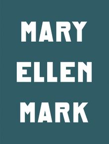 Mary Ellen Mark: The Book of Everything