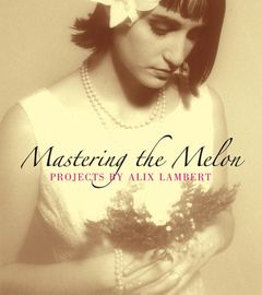 Mastering the Melon: Projects by Alix Lambert