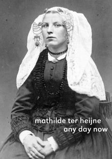 Mathilde ter Heijne: Any Day Now
