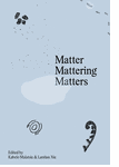Matter Mattering Matters: A Scienticity Reader