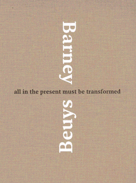 Matthew Barney & Joseph Beuys: All in the Present Must Be Transformed