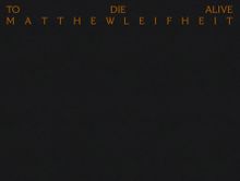 Matthew Leifheit: To Die Alive