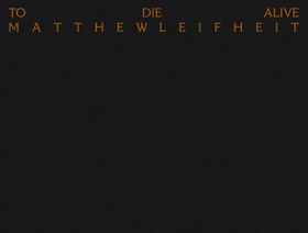 Matthew Leifheit: To Die Alive