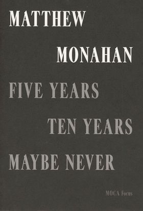 Matthew Monahan: Five Years, Ten Years, Maybe Never