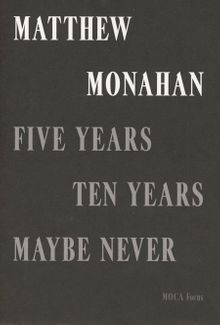 Matthew Monahan: Five Years, Ten Years, Maybe Never