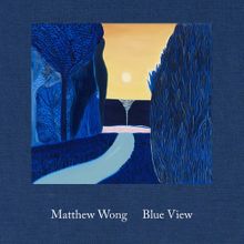 Matthew Wong: Blue View