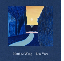 Matthew Wong: Blue View