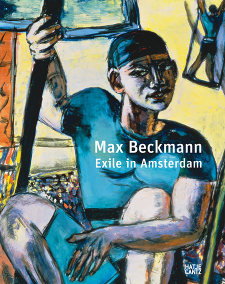 Max Beckmann Exile in Amsterdam ARTBOOK | D.A.P. 2007