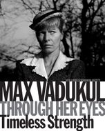 Max Vadukul: Through Her Eyes, Timeless Strength