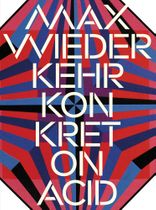 Max Wiederkehr: Konkret on Acid