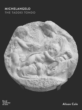 Michelangelo Buonarroti: The Taddei Tondo