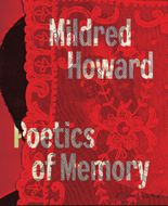Mildred Howard: Poetics of Memory