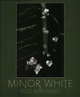 Minor White: Rites And Passages