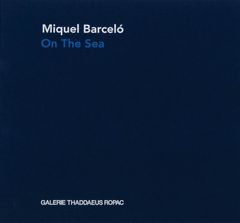 Miquel Barcelo: On the Sea