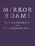 Mirror Image: Marcel Duchamp and Leonardo da Vinci