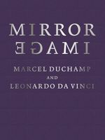 Mirror Image: Marcel Duchamp and Leonardo da Vinci