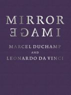 Mirror Image: Marcel Duchamp and Leonardo da Vinci
