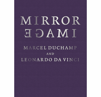Mirror Image Marcel Duchamp and Leonardo da Vinci ARTBOOK | D.A.P.