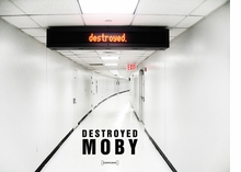 Moby: Destroyed