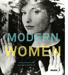 Modern Women: Women Artists at The Museum of Modern Art