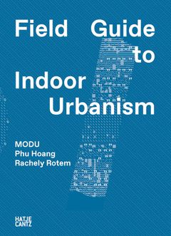 MODU: Field Guide to Indoor Urbanism