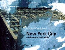 Monica Castiglioni: New York City, A Glimpse in the Puddle