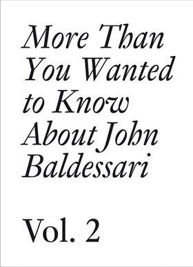 More Than You Wanted to Know About John Baldessari