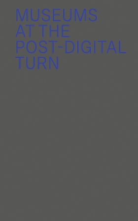 Museums at the Post-Digital Turn
