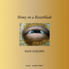 Nan Goldin: Honey on a Razor Blade