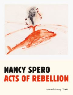 Nancy Spero: Acts of Rebellion