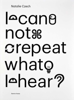 Natalie Czech: I Cannot Repeat What I Hear