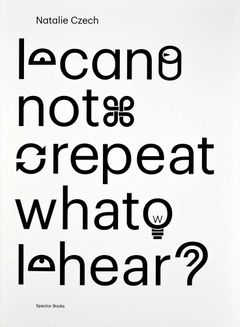 Natalie Czech: I Cannot Repeat What I Hear