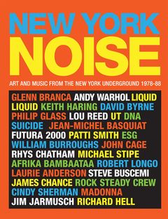 New York Noise: Art and Music from the New York Underground 1978-88