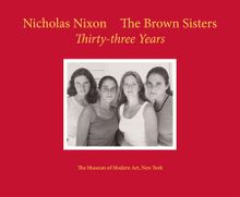 Nicholas Nixon: The Brown Sisters
