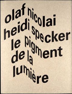 Olaf Nicolai & Heidi Specker: Le Pigment de la Lumire