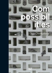 Olga Chernysheva: Compossibilities