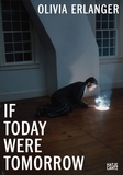 Olivia Erlanger: If Today Were Tomorrow