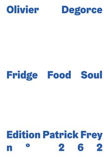 Olivier Degorce: Fridge Food Soul