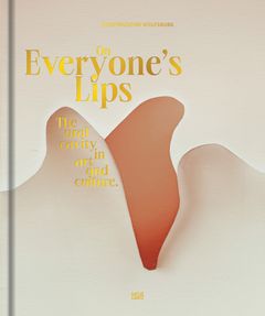On Everyones Lips: The Oral Cavity in Art and Culture