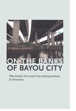 On the Banks of Bayou City: The Center for Land Use Interpretation in Houston