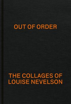 Out of Order: The Collages of Louise Nevelson
