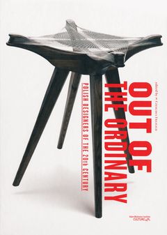 Out of the Ordinary: Polish Designers of the 20th Century
