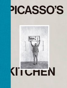 Pablo Picasso: Picasso's Kitchen
